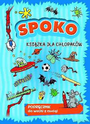 Spoko książka dla chłopaków. Podręcznik do walki z nudą (twarda) [KSIĄŻKA]