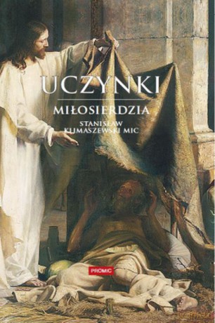 Uczynki miłosierdzia - Stanisław Klimaszewski Mic (twarda) [KSIĄŻKA]