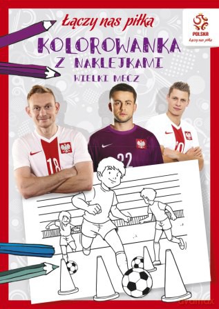 Wielki mecz. Kolorowanka z naklejkami. Łączy nas piłka PZPN [KSIĄŻKA]