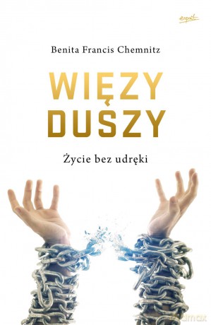 Więzy duszy. Życie bez udręki - Benita Francis Chemnitz [KSIĄŻKA]