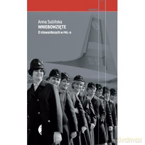Wniebowzięte. O stewardesach w PRL-u - Anna Sulińska (twarda) [KSIĄŻKA]