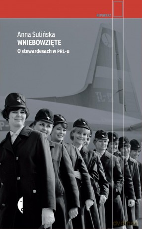 Wniebowzięte. O stewardesach w PRL-u - Anna Sulińska (twarda) [KSIĄŻKA]