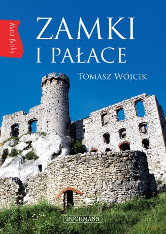 Zamki i pałace. Nasza Polska - Tomasz Wójcik (twarda) [KSIĄŻKA]