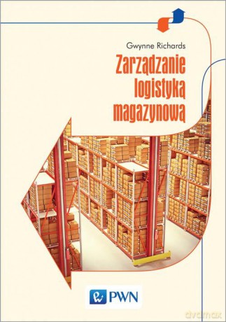 Zarządzanie logistyką magazynową - Gwynne Richards [KSIĄŻKA]