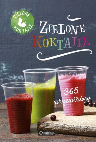 Zielone koktajle. 365 przepisów [KSIĄŻKA]