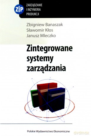 Zintegrowane systemy zarządzania - Zbigniew Banaszak , Sławomir Kłos, Janusz Mleczko [KSIĄŻKA]