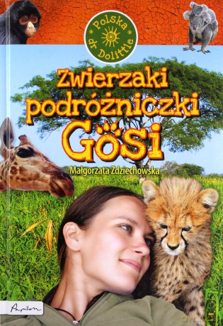 Zwierzaki podróżniczki Gosi Polska - Małgorzata Zdziechowska [KSIĄŻKA]