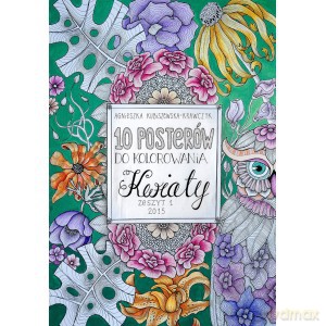 10 posterów do kolorowania cz. 1 Kwiaty - Agnieszka Kubiszewska-Krawczyk [KSIĄŻKA]