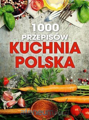 1000 przepisów. Kuchnia polska [KSIĄŻKA]