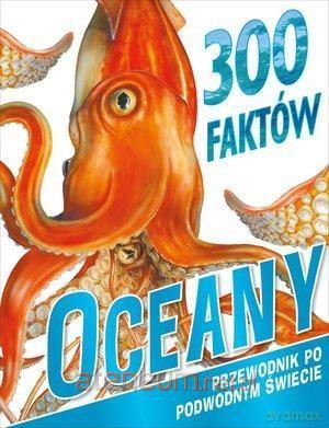 300 faktów. Oceany - Camilla de la Bedoyere, Steve Parker [KSIĄŻKA]