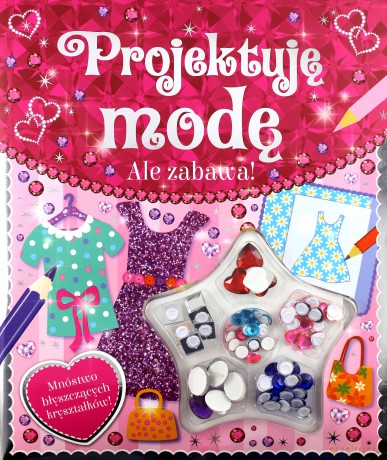 Ale zabawa! Projektuję modę [KSIĄŻKA]