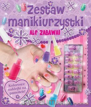 Ale zabawa! Zestaw manikiurzystki [KSIĄŻKA]
