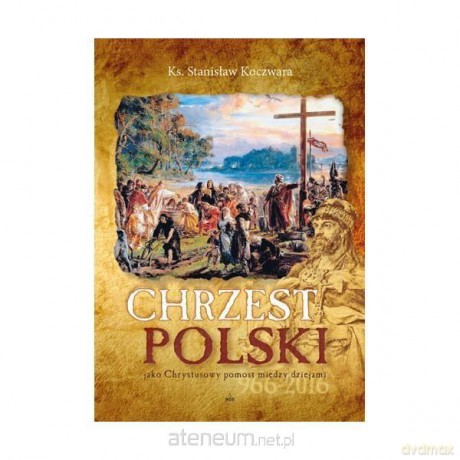 Chrzest Polski - ks. Stanisław Koczwara [KSIĄŻKA]