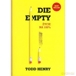 Die empty. Życie na 100% - Todd Henry [KSIĄŻKA]