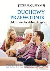 Duchowy przewodnik. Jak zrozumieć siebie i innych - Józef Augustyn [KSIĄŻKA]