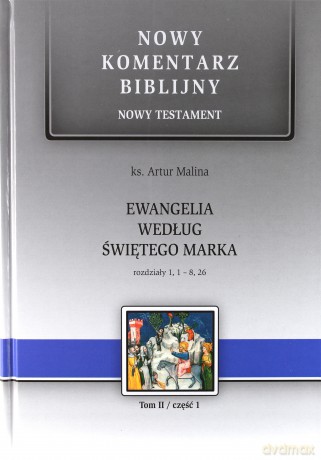 Ewangelia wg św. Marka cz. 1 Rozdziały 1,1 - 8,26 - ks. Artur Malina [KSIĄŻKA]