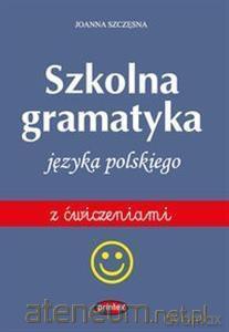 Gramatyka szkolna języka polskiego - Joanna Szczęsna [KSIĄŻKA]