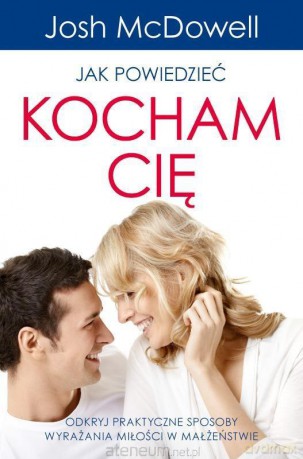Jak powiedzieć: Kocham Cię - Josh McDowell [KSIĄŻKA]