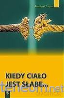 Kiedy ciało jest słabe... - Amedeo Cencini [KSIĄŻKA]