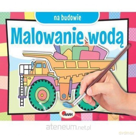 Malowanie wodą. Na budowie [KSIĄŻKA]