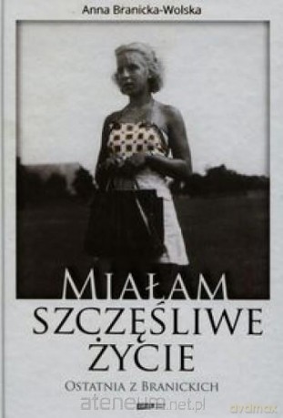 Miałam szczęśliwe życie - Anna Branicka-Wolska [KSIĄŻKA]