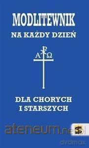 Modlitewnik dla chorych i starszych na każdy dzień [KSIĄŻKA]