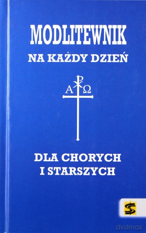 Modlitewnik dla chorych i starszych na każdy dzień [KSIĄŻKA]