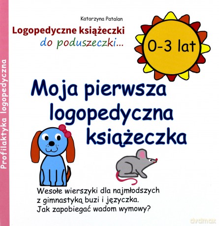 Moja pierwsza logopedyczna książeczka (0 - 3 lat) - Katarzyna Patalan [KSIĄŻKA]