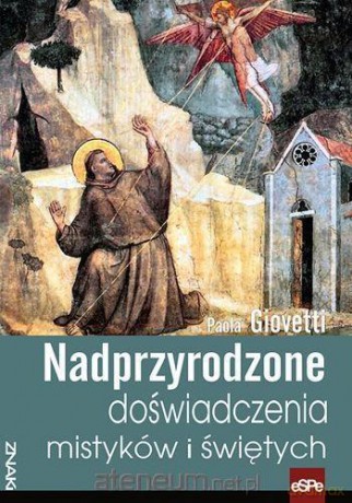 Nadprzyrodzone doświadczenia mistyków i świętych - Paola Giovetti [KSIĄŻKA]