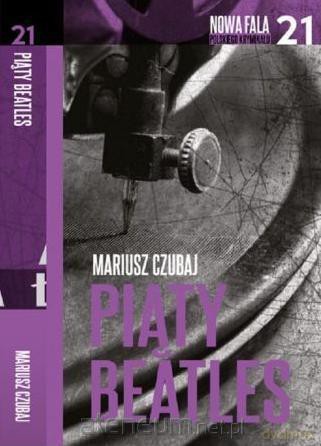 Nowa fala polskiego kryminału (Tom 21) Piąty Beatles - Mariusz Czubaj [KSIĄŻKA]