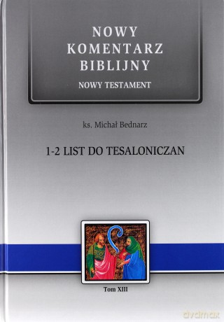 Nowy komentarz biblijny Nowy Testament (Tom 13) 1 i 2 List Tesaloniczan - Michał Bednarz [KSIĄŻKA]