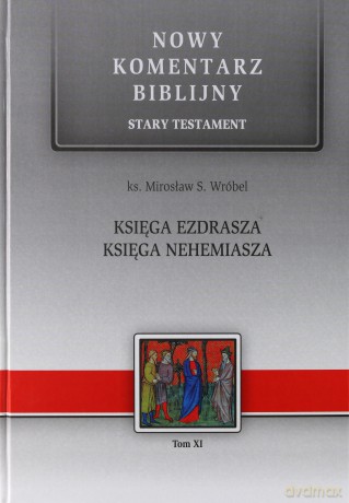 Nowy komentarz biblijny Stary Testament (Tom 11) Księga Ezdrasz, Nehemiasza - Mirosław Wróbel [KSIĄŻKA]