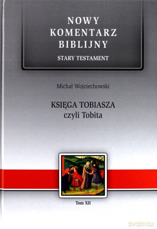 Nowy komentarz biblijny Stary Testament (Tom 12) Księga Tobiasza... - Michał Wojciechowski [KSIĄŻKA]