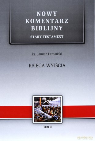Nowy komentarz biblijny Stary Testament (Tom 2) Księga Wyjścia - Janusz Lemański [KSIĄŻKA]