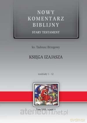 Nowy komentarz biblijny Stary Testament (Tom 22/1) Księga Izajasza 1-12 - Tadeusz Brzegowy [KSIĄŻKA]