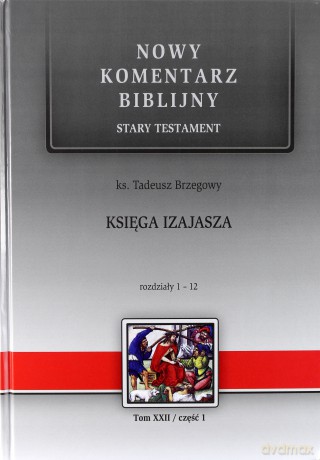 Nowy komentarz biblijny Stary Testament (Tom 22/1) Księga Izajasza 1-12 - Tadeusz Brzegowy [KSIĄŻKA]