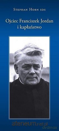Ojciec Franciszek Jordan i kapłaństwo - Stephan Horn [KSIĄŻKA]