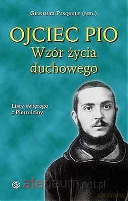 Ojciec Pio. Wzór życia duchowego. Listy [KSIĄŻKA]