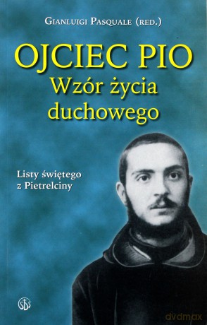Ojciec Pio. Wzór życia duchowego. Listy [KSIĄŻKA]