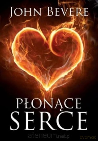 Płonące serce. Rozbudzanie pasji dla Boga - John Bevere [KSIĄŻKA]