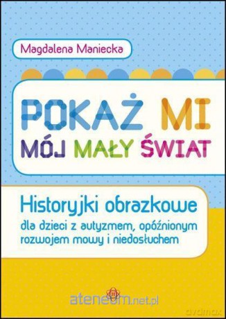 Pokaż mi mój mały świat. Historyjki obrazkowe - Magdalena Maniecka [KSIĄŻKA]