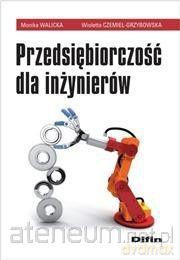 Przedsiębiorczość dla inżynierów - Monika Walicka, Wioletta Czemiel-Grzybowska [KSIĄŻKA]