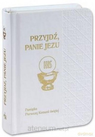 Przyjdź Panie Jezu. Pamiątka I Komuni Świętej Biały [KSIĄŻKA]