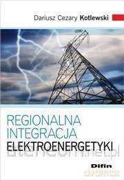 Regionalna integracja elektroenergetyki - Dariusz Cezary Kotlewski [KSIĄŻKA]