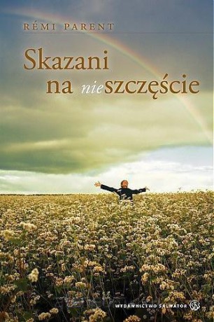 Skazani na (nie)szczęście - o. Rmi Parent [KSIĄŻKA]