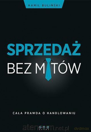 Sprzedaż bez mitów. Cała prawda o handlowaniu - Kamil Buliński [KSIĄŻKA]