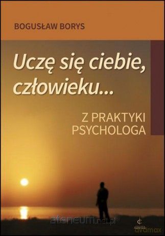 Uczę się ciebie, człowieku...Z praktyki psychologa - Bogusław Borys [KSIĄŻKA]
