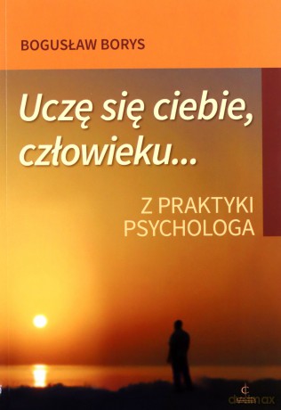 Uczę się ciebie, człowieku...Z praktyki psychologa - Bogusław Borys [KSIĄŻKA]