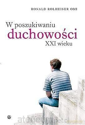 W poszukiwaniu duchowości XXI wieku - Ronald Rolheiser [KSIĄŻKA]