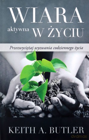 Wiara aktywna w życiu - Keith A. Butler [KSIĄŻKA]